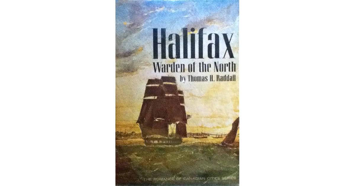 Halifax Warden Of The North By Thomas H Raddall
