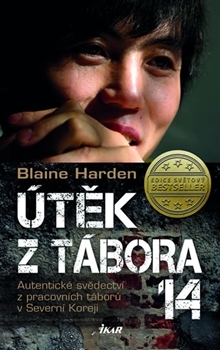 Útěk z tábora 14: Autentické svědectví z pracovních táborů v Severní Koreji