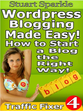 Wordpress Blogging Made Easy! How to Start a Blog the Right Way! (Traffic Fixer)