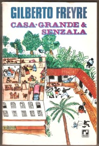 Casa-Grande & senzala: formação da família brasileira sob o regime da economia patriarcal (Introdução à história da sociedade patriarcal no Brasil, #1).