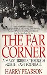 The Far Corner: A Mazy Dribble Through North-East Football Book cover for The Far Corner: A Mazy Dribble Through North-East Football