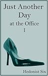 Just Another Day at the Office by Hedonist Six
