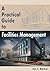 A Practical Guide to Facilities Management