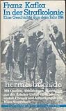 In der Strafkolonie: Eine Geschichte aus dem Jahr 1914. Mit Quellen, Abbildungen, Materialien aus der Arbeiter-Unfall-Versicherungsanstalt, Chronik und Anmerkungen von Klaus Wagenbach