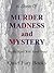 Murder, Madness, and Mystery