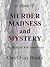 Murder, Madness, and Mystery