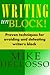 Writing UnBlock! Proven Techniques for Avoiding and Defeating Writer's Block