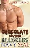Chocolate Covered Billionaire Navy SEAL by Luke   Young