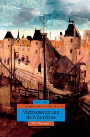 Metropolen aan de Noordzee: geschiedenis van Nederland, 1100-1555 (Paperback)
