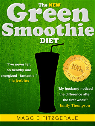The New Green Smoothie Diet: Your Quick-Start Guide to Weight Loss and Optimum Health with Raw Food and Superfoods [73 Delicious Recipes]