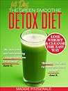 The 14 Day Green Smoothie Detox Diet: Achieve Better Health and Weight Loss through Cleansing - Recipes and Diet Plan for Every Body [39 Delicious Green Smoothie Recipes]