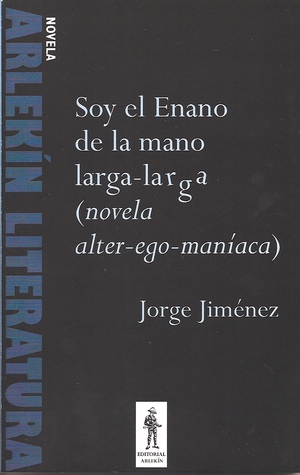 Soy el enano de la mano larga-larga (Novela alter-ego-maníaca)