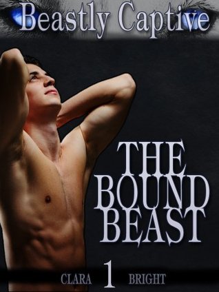 The Bound Beast (Beastly Captive, #1)
