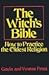The Witch's Bible: How to Practice the Oldest Religion