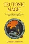 Teutonic Magic: The Magical & Spiritual Practices of the Germanic Peoples (Llewellyn's Teutonic Magick Series)