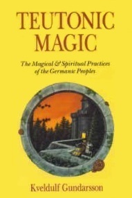 Teutonic Magic: The Magical & Spiritual Practices of the Germanic Peoples (Llewellyn's Teutonic Magick Series)