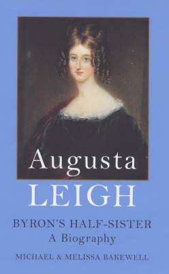Augusta Leigh: Byron's Half Sister - A Biography