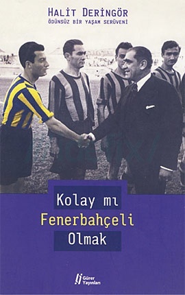Kolay mı Fenerbahçeli Olmak - Ödünsüz Bir Yaşam Serüveni