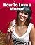 How To Love a Woman