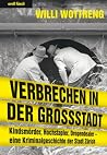 Verbrechen in der Grossstadt. Kindsmörder, Hochstapler, Drogendealer - eine Kriminalgeschichte der Stadt Zürich Verbrechen in der Grossstadt. Kindsmörder, Hochstapler, Drogendealer - eine Kriminalgeschichte der Stadt Zürich