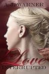 Love Interrupted by A.J.  Warner