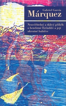 Neuvěřitelný a tklivý příběh o bezelstné Eréndiře a její ukrutné babičce