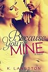 Because You're Mine by K. Langston