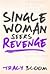 Single Woman Seeks Revenge by Tracy Bloom