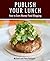 Publish Your Lunch: How to Earn Money Food Blogging
