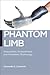 Phantom Limb: Amputation, Embodiment, and Prosthetic Technology (Biopolitics, 16)