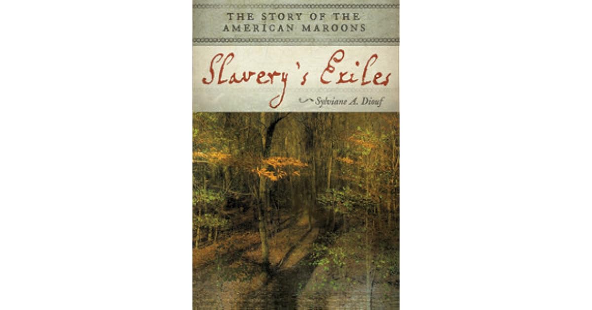 Slavery's Exiles: The Story of the American Maroons by Sylviane A. Diouf