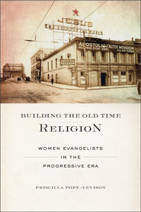 Building the Old Time Religion: Women Evangelists in the Progressive Era