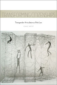 Transforming Citizenships: Transgender Articulations of the Law (Sexual Cultures, 25)