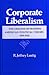 Corporate Liberalism: The Origins of Modern American Political Theory, 1890-1920