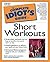 The Complete Idiot's Guide to Short Workouts