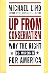 UP FROM CONSERVATISM: Why the Right is Wrong for America