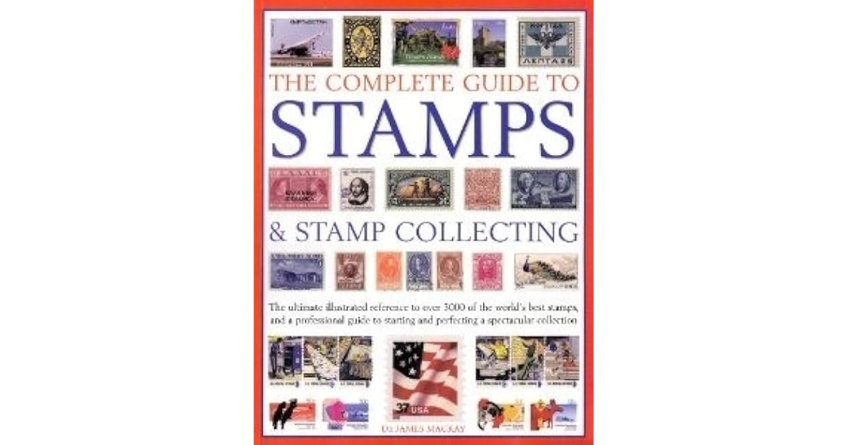 The Complete Guide to Stamps and Stamp Collecting by James A. MacKay