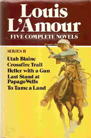 Five Complete Novels Series II (Utah Blaine/Crossfire Trail/Heller With a Gun/Last Stand at Papago Wells/To Tame a Land) (Series II)