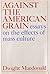 Against the American Grain: Essays on the Effects of Mass Culture