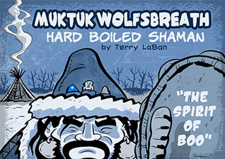 Muktuk Wolfsbreath, Hard Boiled Shaman: The Spirit of Boo: A Graphic Novel by Terry LaBan