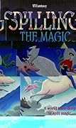 Spilling the Magic
