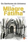 Os Senhores do Universo e o Milagre de Fátima by Fernando Alagoa