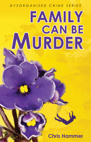 Family Can Be Murder (Dysorganized Crime, #1)