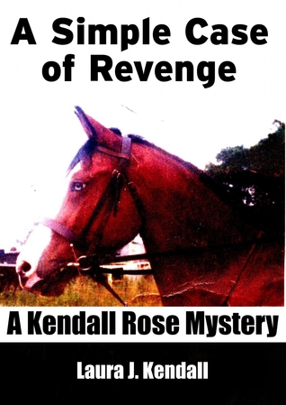 A Simple Case of Revenge (The Kendall Rose Mystery Series #2 )