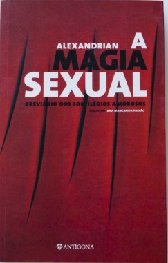 A Magia Sexual - Breviário de Sortilégios Amorosos