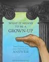 What It Means To Be A Grown-Up: The Complete and Definitive Answer