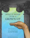 What It Means To Be A Grown-Up: The Complete and Definitive Answer