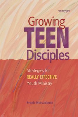Growing Teen Disciples: Strategies for Really Effective Youth Ministry