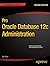 Pro Oracle Database 12c Administration (The Expert's Voice)