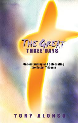 The Great Three Days: Understanding and Celebrating the Easter Triduum